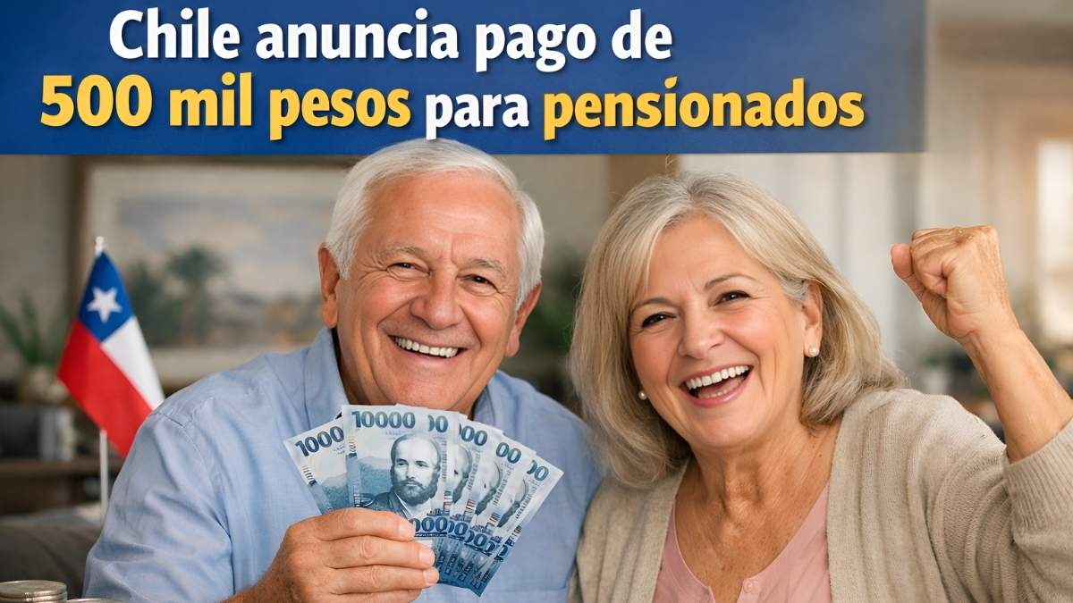 Chile anuncia pago de 500 mil pesos para pensionados: cómo inscribirse y cobrar antes del 20 de abril