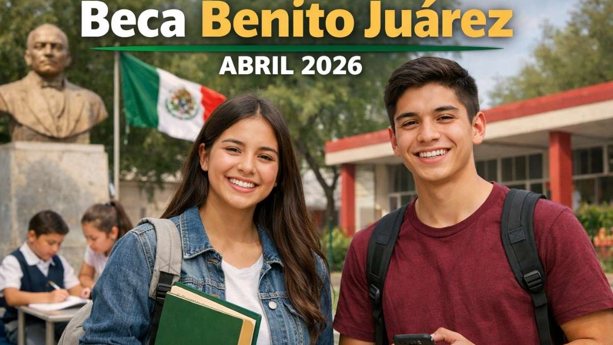 Beca Benito Juárez abril 2026: calendario oficial de pagos por letra del apellido y fechas confirmadas